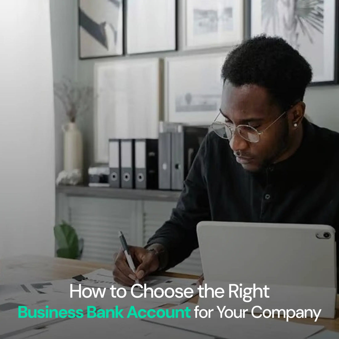 How to Choose the Right Business Bank Account for Your Company