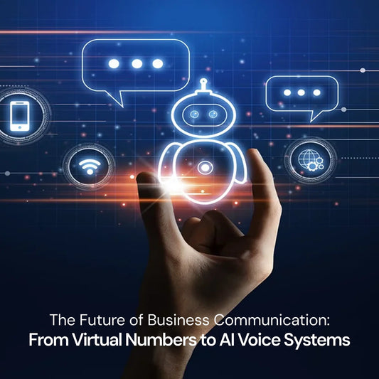 The Future of Business Communication: From Virtual Numbers to AI Voice Systems