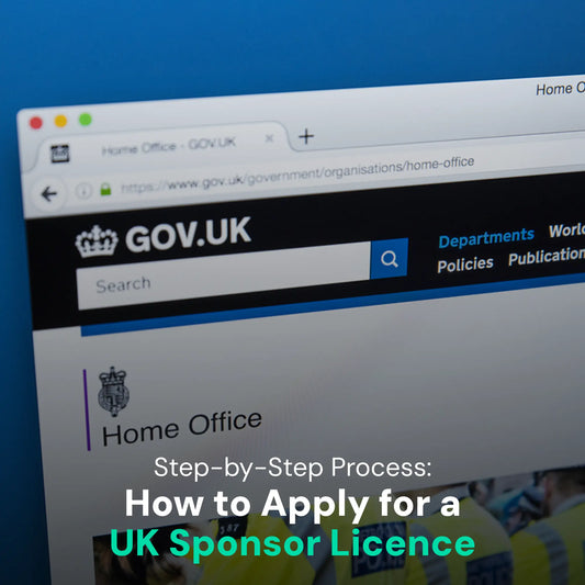 Step-by-Step Process: How to Apply for a UK Sponsor Licence