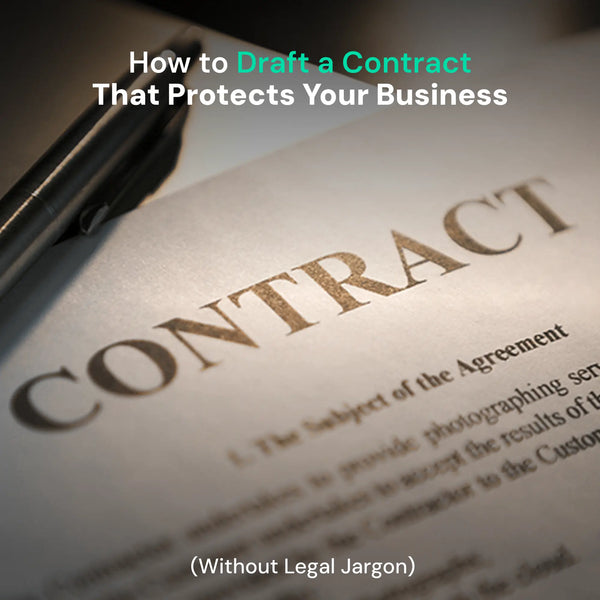 How to Draft a Contract That Protects Your Business (Without Legal Jargon)