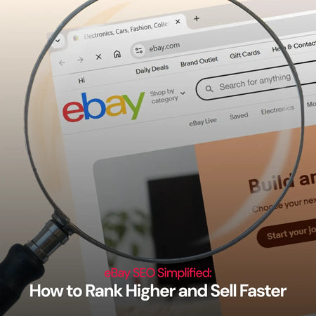eBay SEO Simplified: How to Rank Higher and Sell Faster