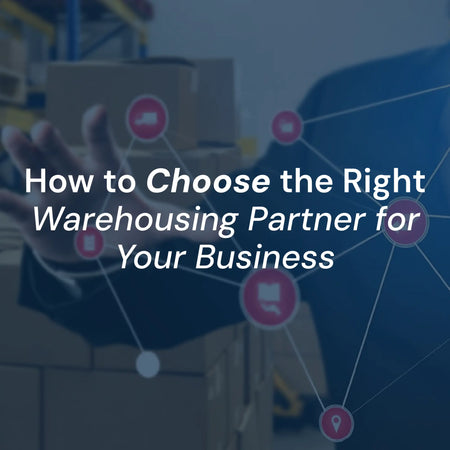 How to Choose the Right Warehousing Partner for Your Business