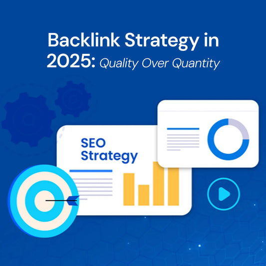 Backlink Strategy in 2025: Quality Over Quantity
