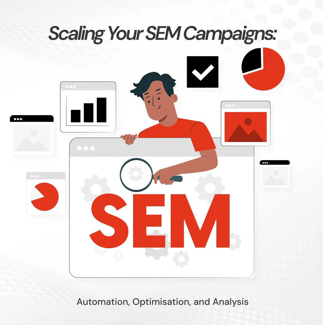 Scaling Your SEM Campaigns: Automation, Optimisation, and Analysis