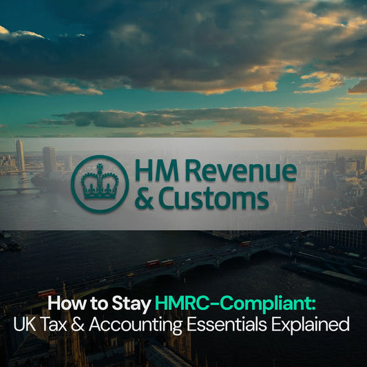 How to Stay HMRC-Compliant: UK Tax & Accounting Essentials Explained