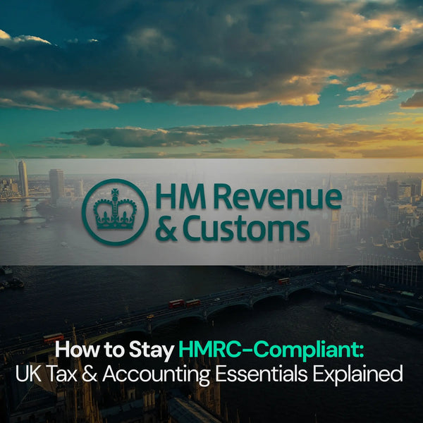How to Stay HMRC-Compliant: UK Tax & Accounting Essentials Explained