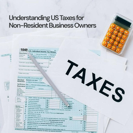 Understanding US Taxes for Non-Resident Business Owners